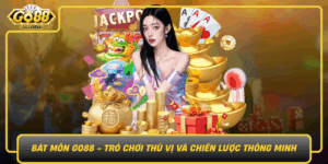 Bat Mon Go88 Tro Choi Thu Vi Va Chien Luoc Thong Minh
