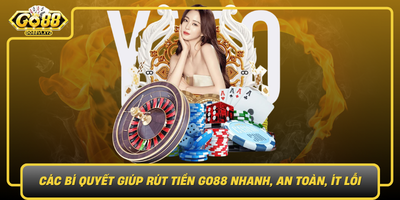 Cac Bi Quyet Giup Rut Tien Go88 Nhanh An Toan It Loi