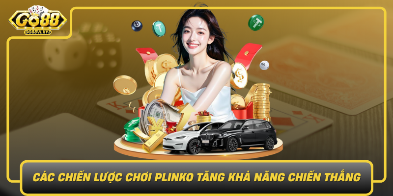 Cac Chien Luoc Choi Plinko Tang Kha Nang Chien Thang Bi Quyet Chinh Phuc Go88