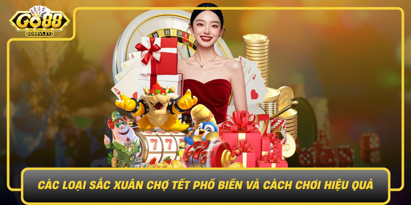 Cac Loai Sac Xuan Cho Tet Pho Bien Va Cach Choi Hieu Qua