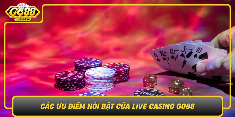 Cac Uu Diem Noi Bat Cua Live Casino Go88
