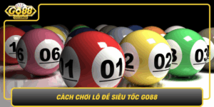 Cach Choi Lo De Sieu Toc Go88 Huong Dan A Z Cho Nguoi Moi