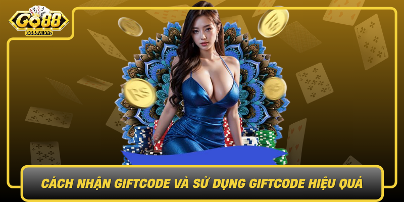 Cach Nhan Giftcode Va Su Dung Giftcode Hieu Qua Tai Go88