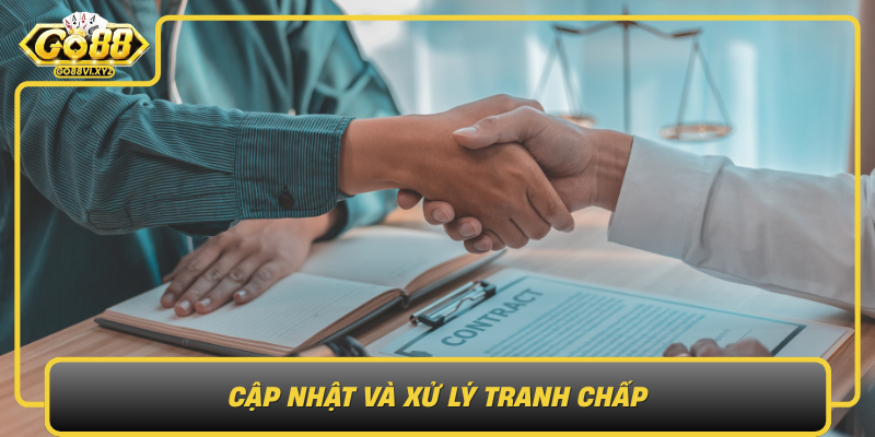 Cap Nhat Va Xu Ly Tranh Chap Trong Dieu Khoan Va Dieu Kien Cua Go88
