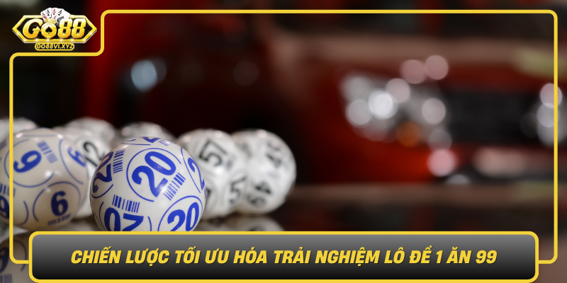 Chien Luoc Toi Uu Hoa Trai Nghiem Lo De 1 An 99