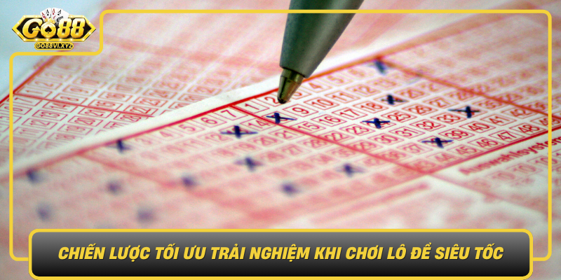 Chien Luoc Toi Uu Trai Nghiem Khi Choi Lo De Sieu Toc