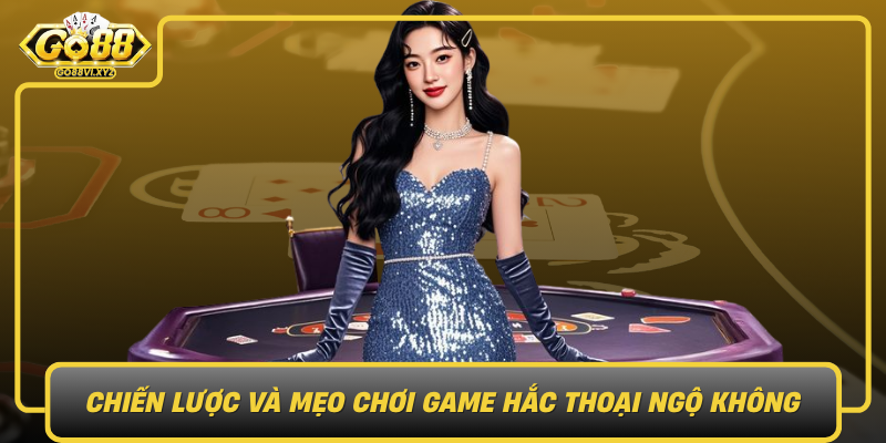 Chien Luoc Va Meo Choi Game Hac Thoai Ngo Khong