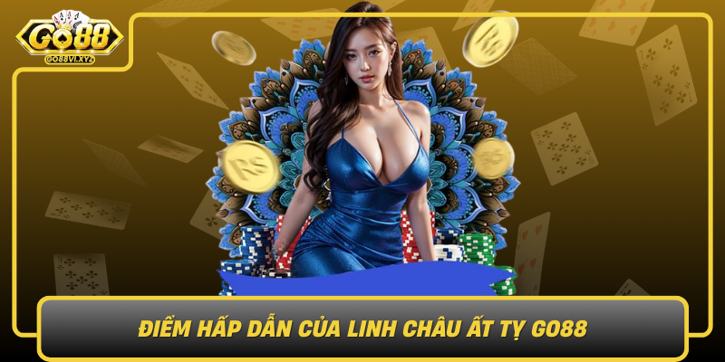 Diem Hap Dan Cua Linh Chau At Ty Go88