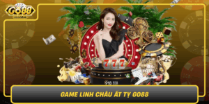 Game Linh Chau At Ty Go88 Cach Choi Meo San Thuong Hap Dan