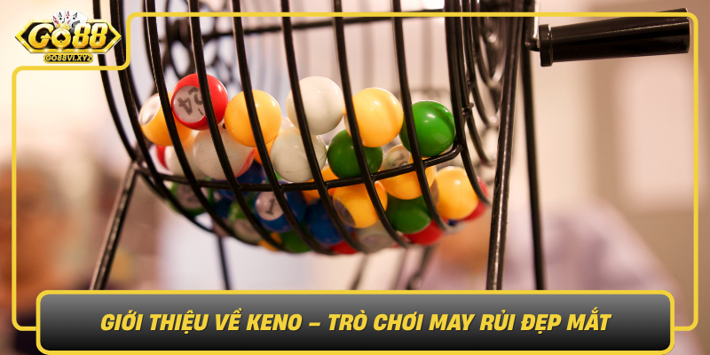 Gioi Thieu Ve Keno Tro Choi May Rui Dep Mat