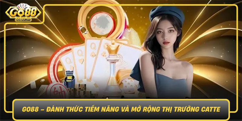 Go88 Danh Thuc Tiem Nang Va Mo Rong Thi Truong Catte