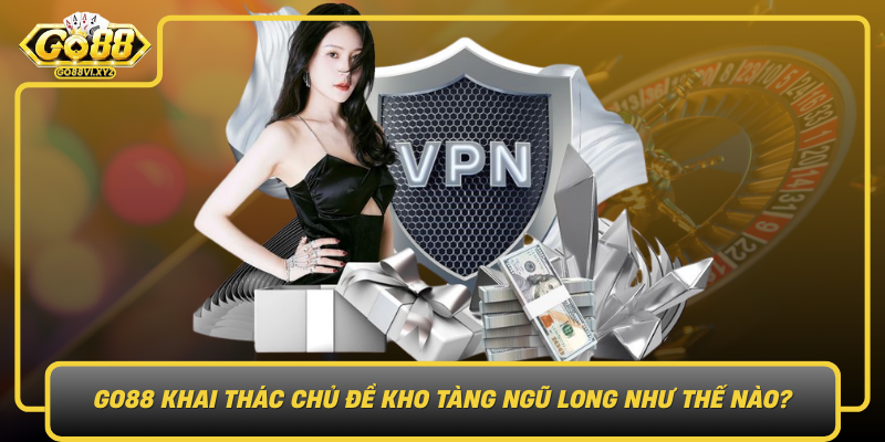 Go88 Khai Thac Chu De Kho Tang Ngu Long Nhu The Nao