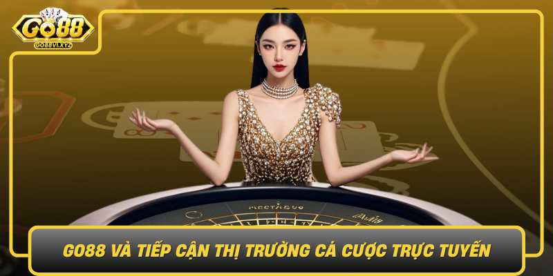 Go88 Va Tiep Can Thi Truong Ca Cuoc Truc Tuyen Voi Hac Hong