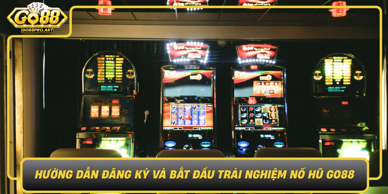 Huong Dan Dang Ky Va Bat Dau Trai Nghiem No Hu Go88 De Dang