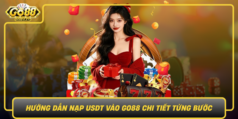 Huong Dan Nap Usdt Vao Go88 Chi Tiet Tung Buoc1