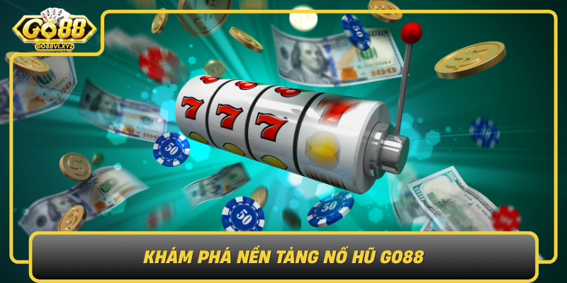 Kham Pha Nen Tang No Hu Go88 Diem Tua Vung Chac Danh Cho Nguoi Choi