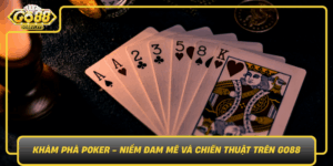 Kham Pha Poker Niem Dam Me Va Chien Thuat Tren Go88