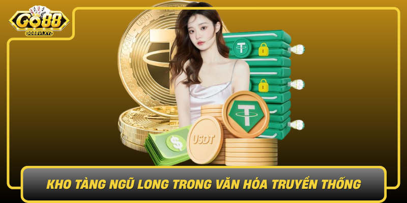 Kho Tang Ngu Long Trong Van Hoa Truyen Thong Co Y Nghia Gi