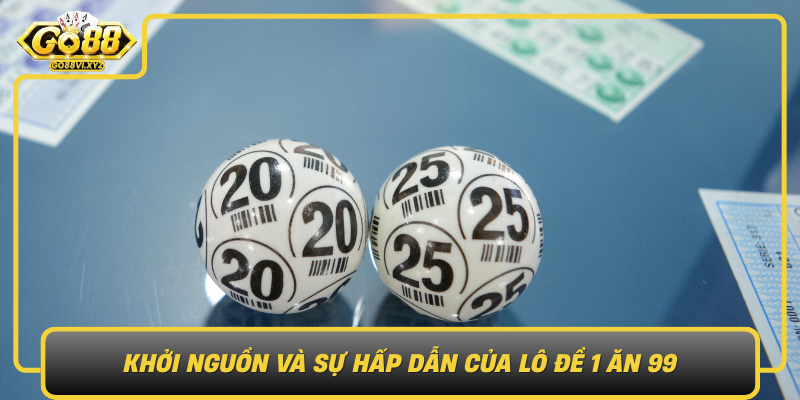 Khoi Nguon Va Su Hap Dan Cua Lo De 1 An 99