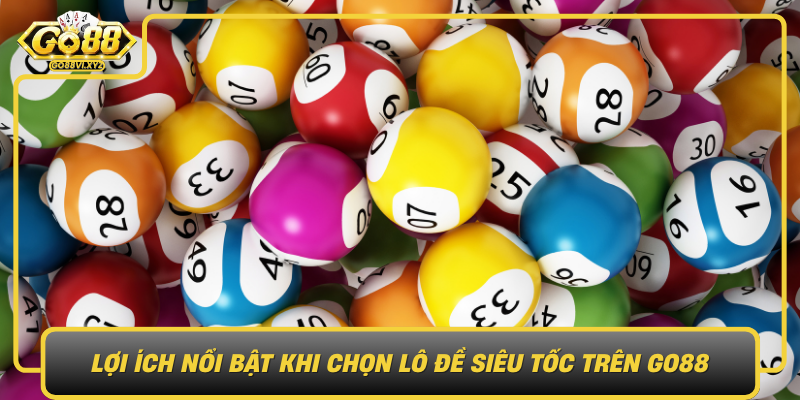 Loi Ich Noi Bat Khi Chon Lo De Sieu Toc Tren Go88