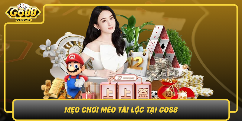 Meo Choi Meo Tai Loc Tai Go88 Theo Huong Toi Uu Trai Nghiem