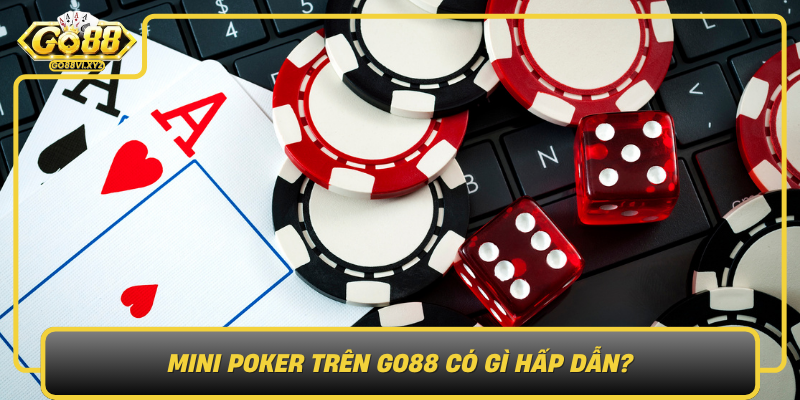 Mini Poker Tren Go88 Co Gi Hap Dan