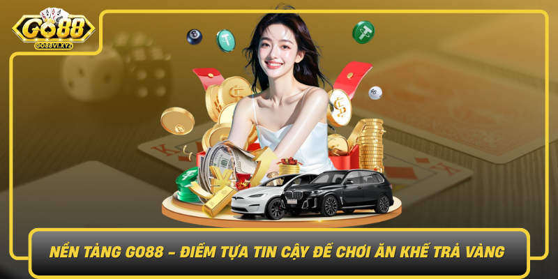 Nen Tang Go88 Diem Tua Tin Cay De Choi An Khe Tra Vang An Toan Hieu Qua