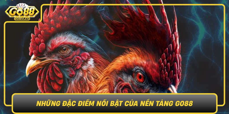 Nhung Dac Diem Noi Bat Cua Nen Tang Go88