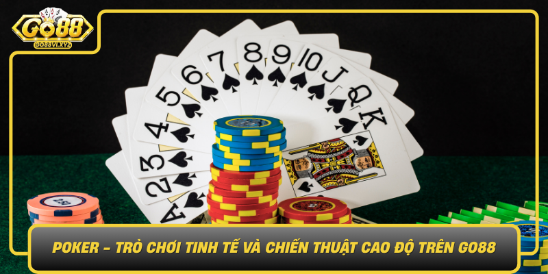 Poker Tro Choi Tinh Te Va Chien Thuat Cao Do Tren Go88