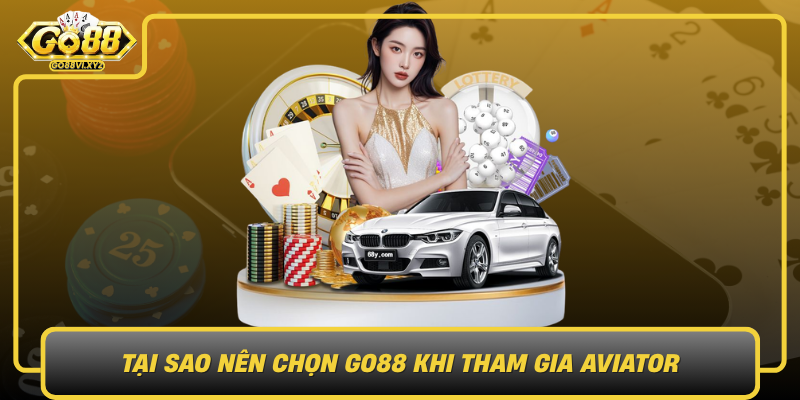 Tai Sao Nen Chon Go88 Khi Tham Gia Aviator Loi Ich Vuot Troi