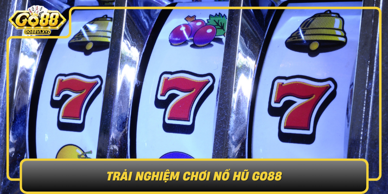 Trai Nghiem Choi No Hu Go88 Bi Quyet De Vua Vui Vua Hieu Qua