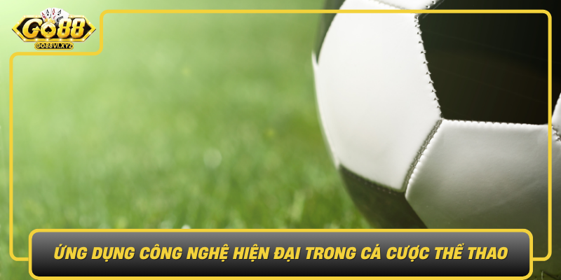 Ung Dung Cong Nghe Hien Dai Trong Ca Cuoc The Thao Thi Truong Soi Dong Tai Go88