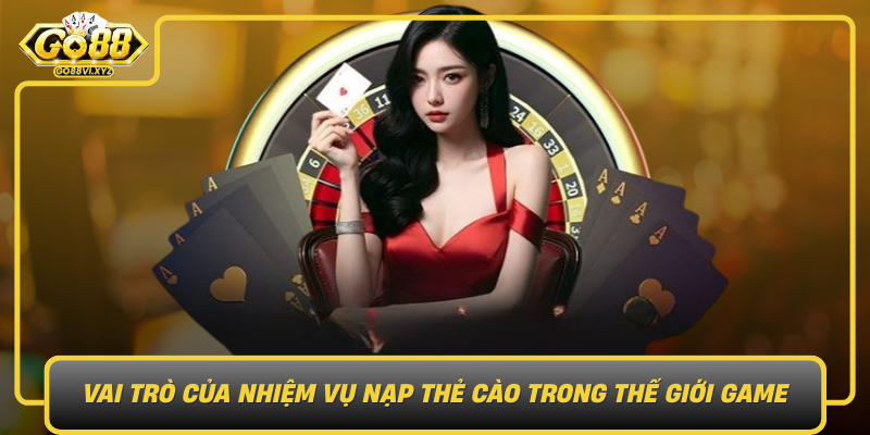 Vai Tro Cua Nhiem Vu Nap The Cao Trong The Gioi Game Hien Dai 1