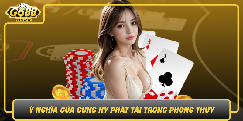 Y Nghia Cua Cung Hy Phat Tai Trong Phong Thuy